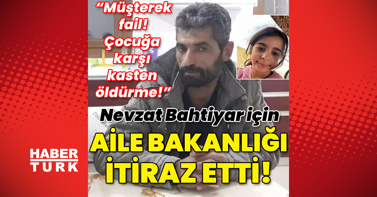 Aile Bakanlığı’ndan Nevzat Bahtiyar için itiraz!